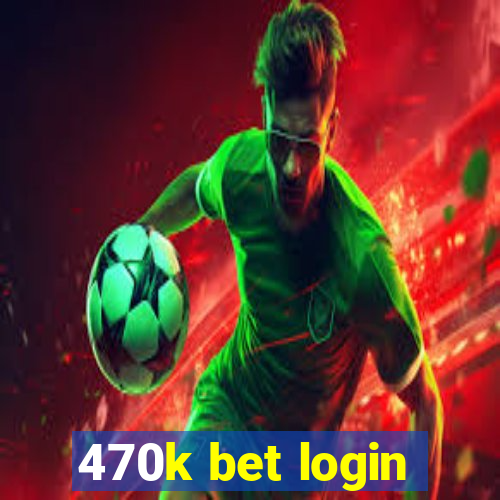 470k bet login