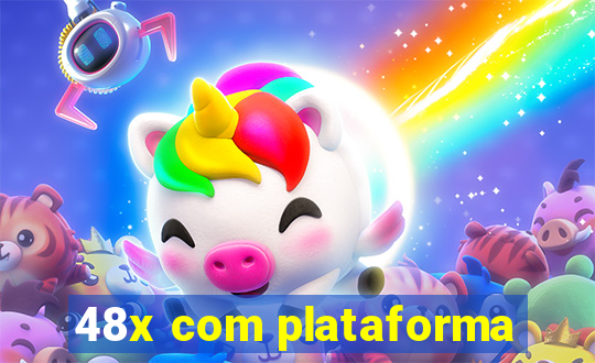 48x com plataforma