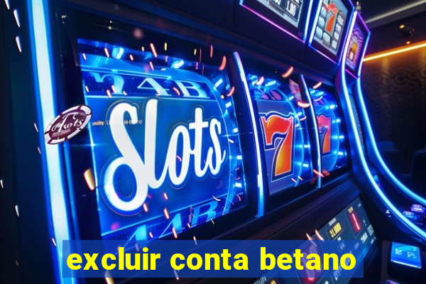 excluir conta betano