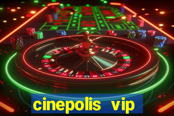 cinepolis vip parque shopping