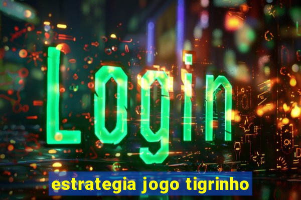 estrategia jogo tigrinho