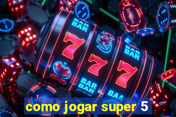 como jogar super 5