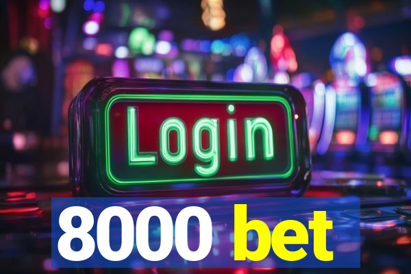 8000 bet