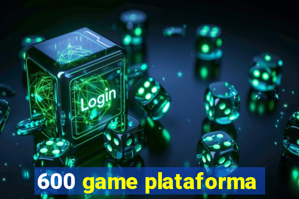 600 game plataforma