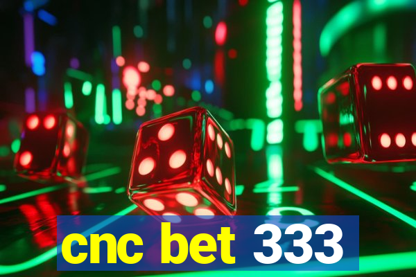 cnc bet 333