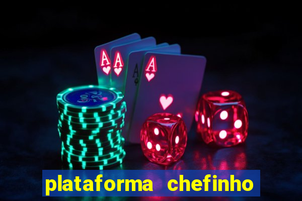 plataforma chefinho 777 bet