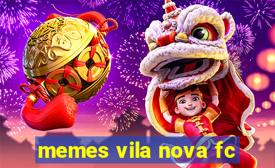 memes vila nova fc