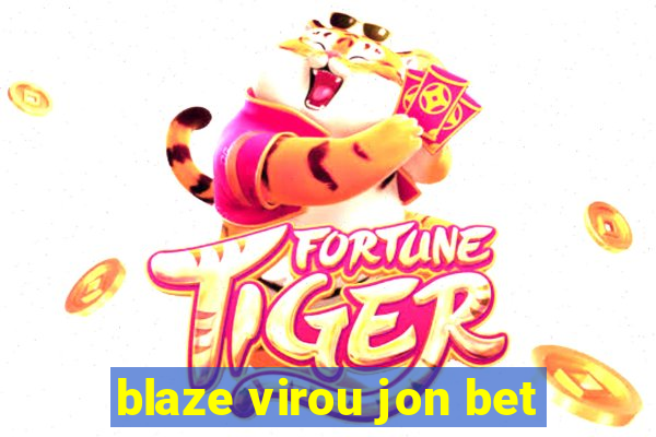 blaze virou jon bet