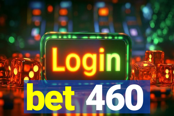 bet 460