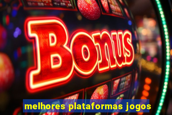 melhores plataformas jogos