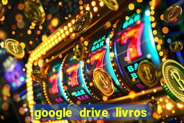 google drive livros pdf grátis