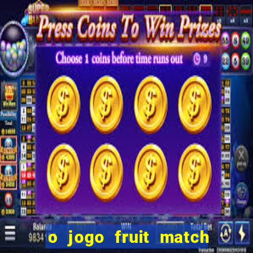 o jogo fruit match paga mesmo