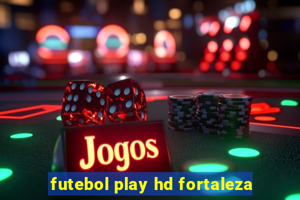 futebol play hd fortaleza