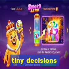 tiny decisions