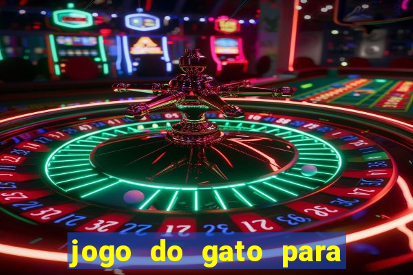 jogo do gato para ganhar dinheiro