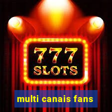 multi canais fans