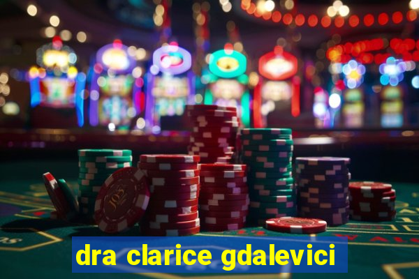 dra clarice gdalevici