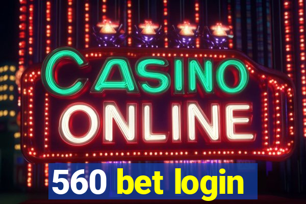 560 bet login