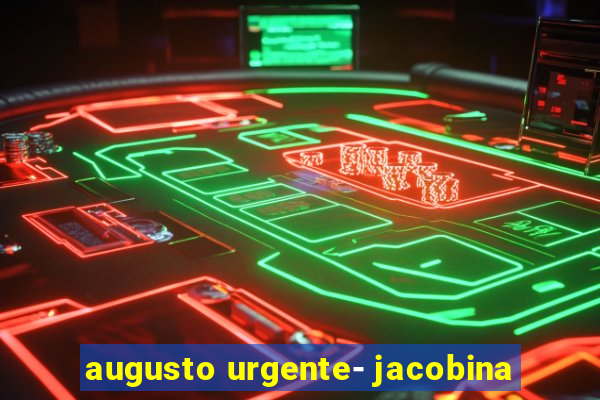 augusto urgente- jacobina