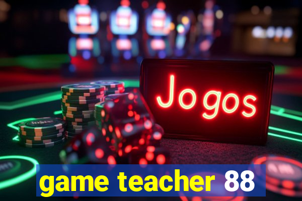 game teacher 88