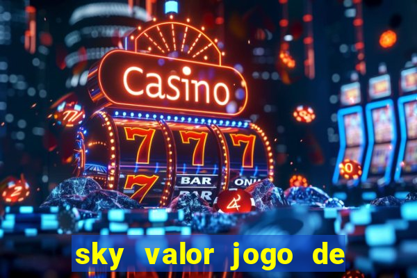 sky valor jogo de ganhar dinheiro