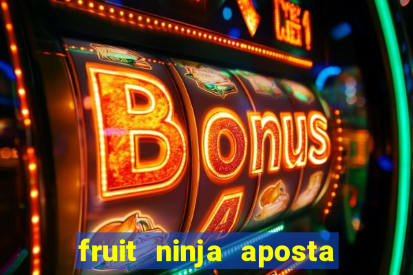 fruit ninja aposta 1 real