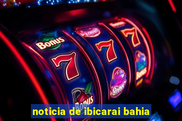 noticia de ibicarai bahia