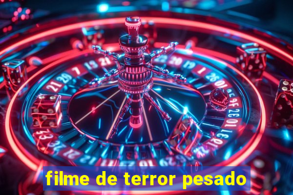 filme de terror pesado