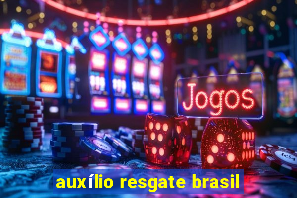 auxílio resgate brasil