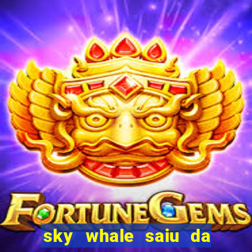 sky whale saiu da play store