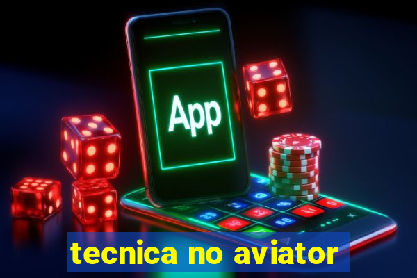 tecnica no aviator