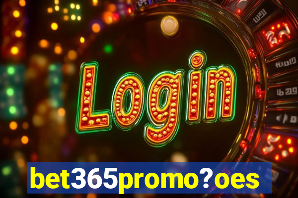 bet365promo?oes