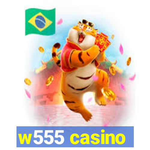 w555 casino