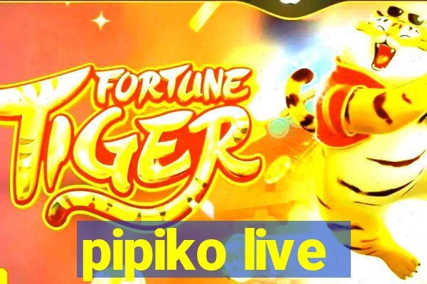 pipiko live