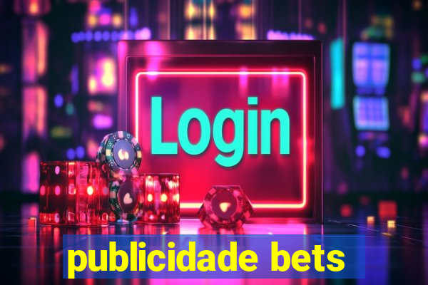 publicidade bets