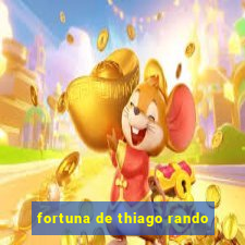 fortuna de thiago rando