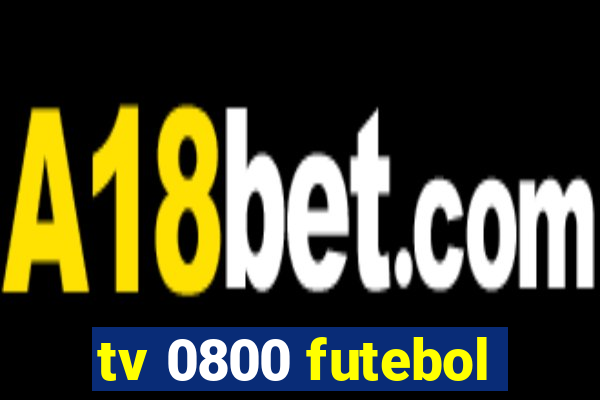 tv 0800 futebol