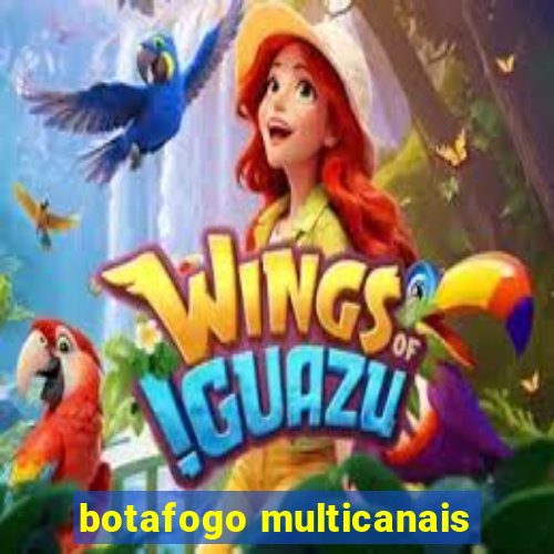 botafogo multicanais