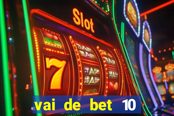 vai de bet 10 reais no cadastro