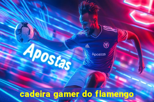 cadeira gamer do flamengo