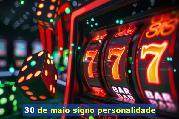 30 de maio signo personalidade