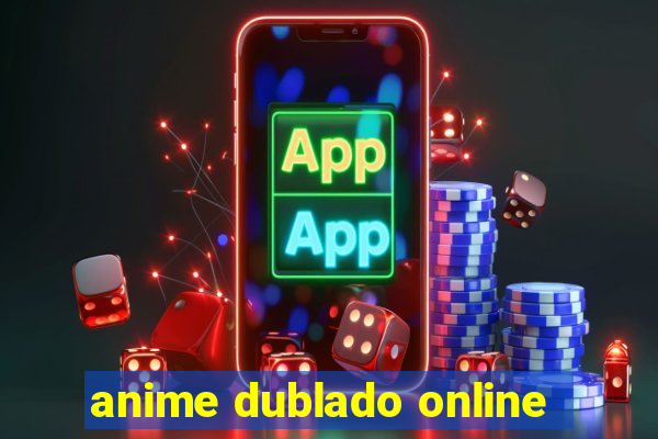 anime dublado online