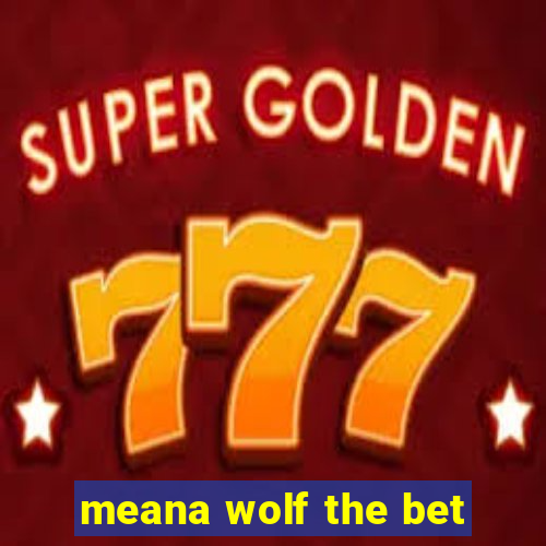 meana wolf the bet