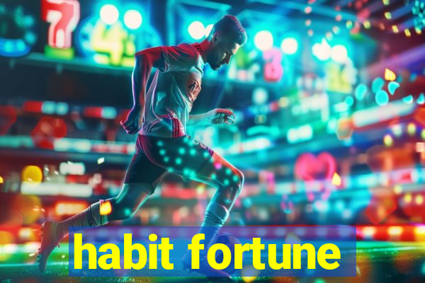 habit fortune