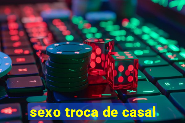 sexo troca de casal