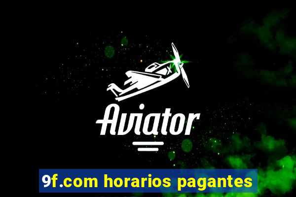 9f.com horarios pagantes