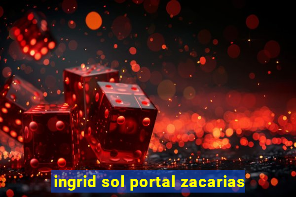 ingrid sol portal zacarias