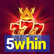 5whin