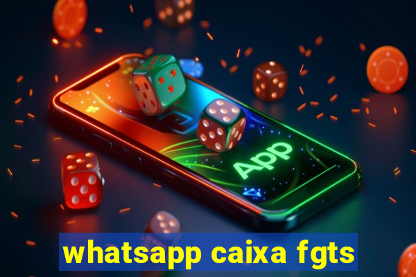 whatsapp caixa fgts