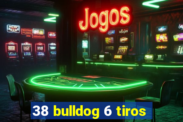 38 bulldog 6 tiros